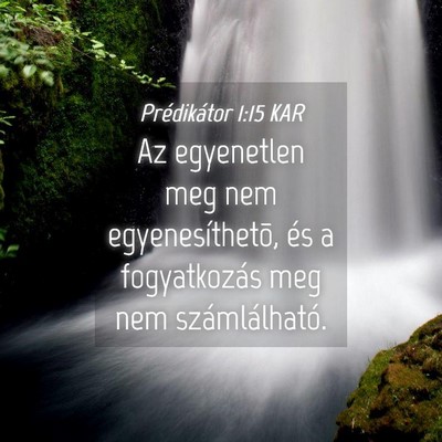 Picture 04 - Prédikátor 1:15 KAR - Az egyenetlen meg nem egyenesíthetõ, és a - Bible Verse Picture