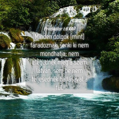 Picture 04 - Prédikátor 1:8 KAR - Minden dolgok [mint] fáradoznak, senki ki nem - Bible Verse Picture