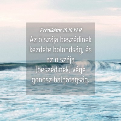Picture 04 - Prédikátor 10:10 KAR - Az õ szája beszédinek kezdete bolondság, és - Bible Verse Picture