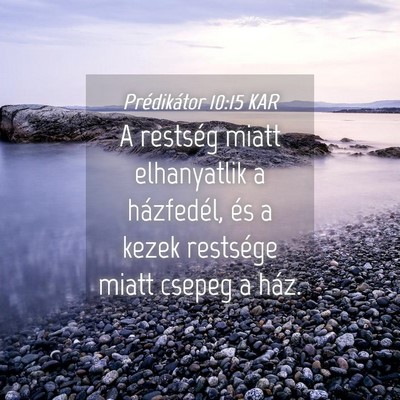 Picture 04 - Prédikátor 10:15 KAR - A restség miatt elhanyatlik a házfedél, és a - Bible Verse Picture