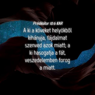 Picture 04 - Prédikátor 10:6 KAR - A ki a köveket helyökbõl kihányja, fájdalmat - Bible Verse Picture