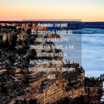 Picture 04 - Prédikátor 2:10 KAR - És nagygyá levék és megnevekedém mindazok - Bible Verse Picture