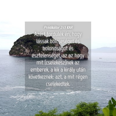 Picture 04 - Prédikátor 2:13 KAR - Azért fordulék én, hogy lássak bölcseséget - Bible Verse Picture