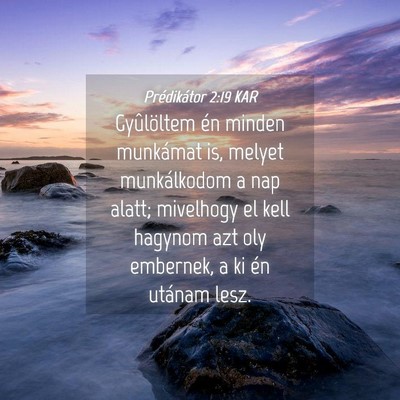 Picture 04 - Prédikátor 2:19 KAR - Gyûlöltem én minden munkámat is, melyet - Bible Verse Picture