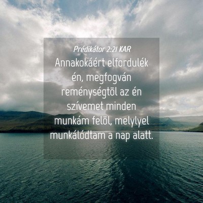 Picture 04 - Prédikátor 2:21 KAR - Annakokáért elfordulék én, megfogván - Bible Verse Picture
