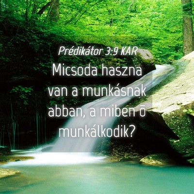 Picture 04 - Prédikátor 3:9 KAR - Micsoda haszna van a munkásnak abban, a miben õ - Bible Verse Picture