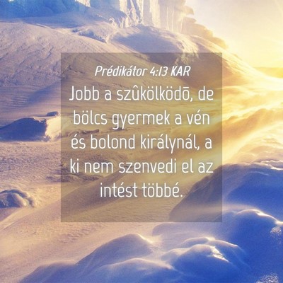 Picture 04 - Prédikátor 4:13 KAR - Jobb a szûkölködõ, de bölcs gyermek a vén - Bible Verse Picture