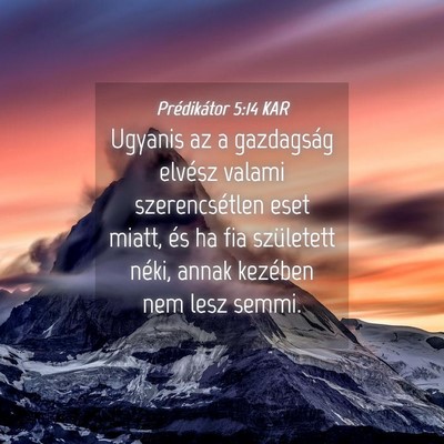 Picture 04 - Prédikátor 5:14 KAR - Ugyanis az a gazdagság elvész valami - Bible Verse Picture
