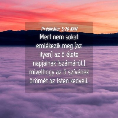 Picture 04 - Prédikátor 5:20 KAR - Mert nem sokat emlékezik meg [az ilyen] az õ - Bible Verse Picture