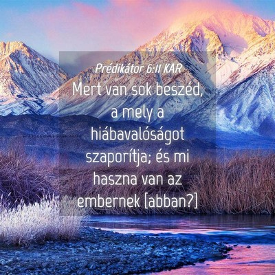 Picture 04 - Prédikátor 6:11 KAR - Mert van sok beszéd, a mely a hiábavalóságot - Bible Verse Picture