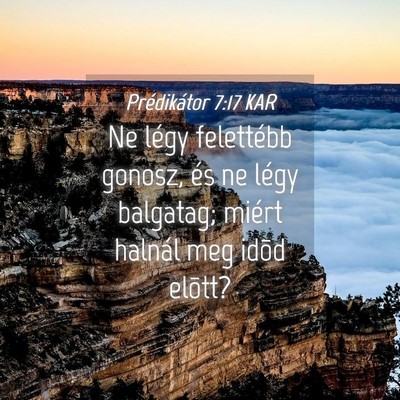 Picture 04 - Prédikátor 7:17 KAR - Ne légy felettébb gonosz, és ne légy - Bible Verse Picture