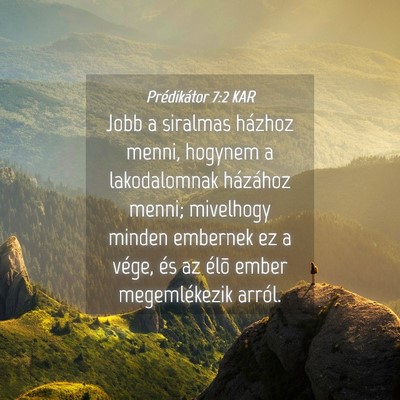 Picture 04 - Prédikátor 7:2 KAR - Jobb a siralmas házhoz menni, hogynem a - Bible Verse Picture