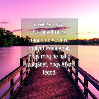 Picture 04 - Prédikátor 7:21 KAR - Ne figyelmezz minden beszédre, melyet mondanak, - Bible Verse Picture