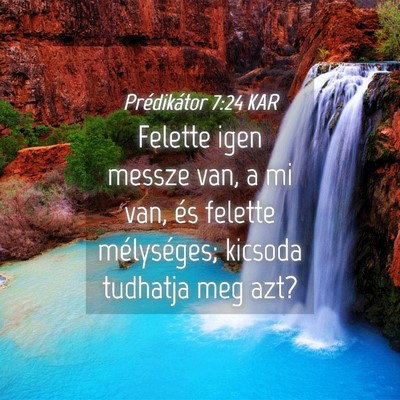 Picture 04 - Prédikátor 7:24 KAR - Felette igen messze van, a mi van, és felette - Bible Verse Picture