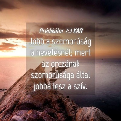 Picture 04 - Prédikátor 7:3 KAR - Jobb a szomorúság a nevetésnél; mert az - Bible Verse Picture