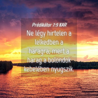 Picture 04 - Prédikátor 7:9 KAR - Ne légy hirtelen a lelkedben a haragra; mert a - Bible Verse Picture