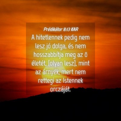 Picture 04 - Prédikátor 8:13 KAR - A hitetlennek pedig nem lesz jó dolga, és nem - Bible Verse Picture