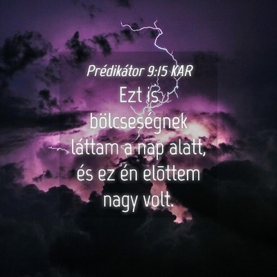 Picture 04 - Prédikátor 9:15 KAR - Ezt is bölcseségnek láttam a nap alatt, és ez - Bible Verse Picture