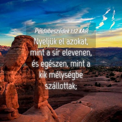 Picture 04 - Példabeszédek 1:12 KAR - Nyeljük el azokat, mint a sír elevenen, és - Bible Verse Picture
