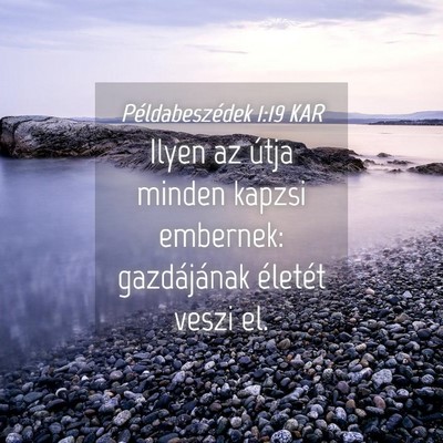 Picture 04 - Példabeszédek 1:19 KAR - Ilyen az útja minden kapzsi embernek: - Bible Verse Picture