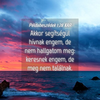 Picture 04 - Példabeszédek 1:28 KAR - Akkor segítségül hívnak engem, de nem - Bible Verse Picture