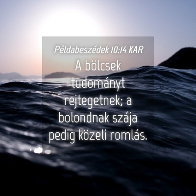 Picture 04 - Példabeszédek 10:14 KAR - A bölcsek tudományt rejtegetnek; a bolondnak - Bible Verse Picture