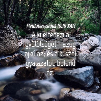 Picture 04 - Példabeszédek 10:18 KAR - A ki elfedezi a gyûlölséget, hazug ajkú az; - Bible Verse Picture