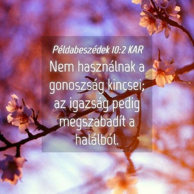 Picture 04 - Példabeszédek 10:2 KAR - Nem használnak a gonoszság kincsei; az igazság - Bible Verse Picture