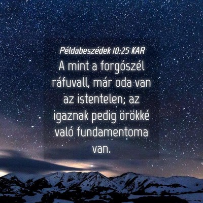 Picture 04 - Példabeszédek 10:25 KAR - A mint a forgószél ráfuvall, már oda van az - Bible Verse Picture