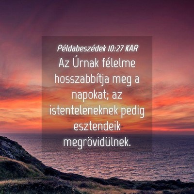 Picture 04 - Példabeszédek 10:27 KAR - Az Úrnak félelme hosszabbítja meg a napokat; - Bible Verse Picture