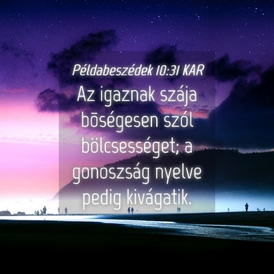 Picture 04 - Példabeszédek 10:31 KAR - Az igaznak szája bõségesen szól - Bible Verse Picture