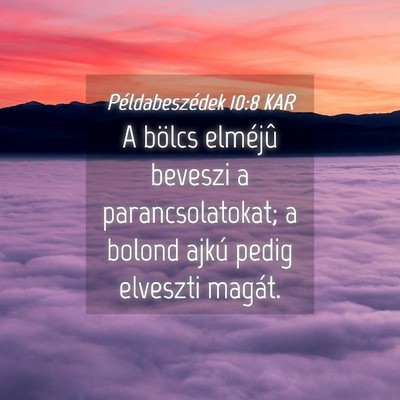 Picture 04 - Példabeszédek 10:8 KAR - A bölcs elméjû beveszi a parancsolatokat; a - Bible Verse Picture
