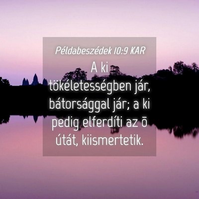 Picture 04 - Példabeszédek 10:9 KAR - A ki tökéletességben jár, bátorsággal jár; - Bible Verse Picture