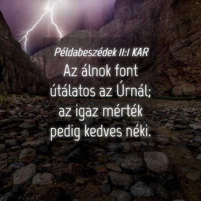 Picture 04 - Példabeszédek 11:1 KAR - Az álnok font útálatos az Úrnál; az igaz - Bible Verse Picture