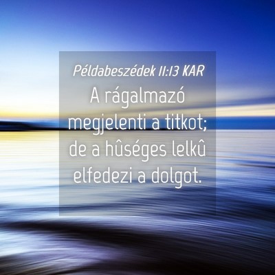 Picture 04 - Példabeszédek 11:13 KAR - A rágalmazó megjelenti a titkot; de a hûséges - Bible Verse Picture