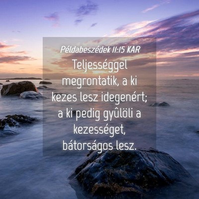 Picture 04 - Példabeszédek 11:15 KAR - Teljességgel megrontatik, a ki kezes lesz - Bible Verse Picture