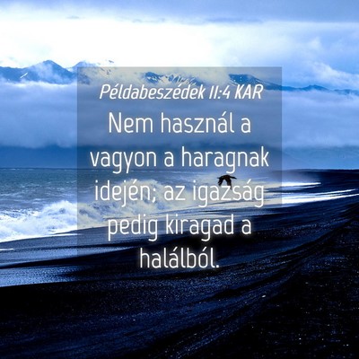 Picture 04 - Példabeszédek 11:4 KAR - Nem használ a vagyon a haragnak idején; az - Bible Verse Picture