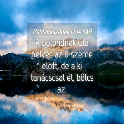 Picture 04 - Példabeszédek 12:14 KAR - A bolondnak úta helyes az õ szeme elõtt, de a - Bible Verse Picture