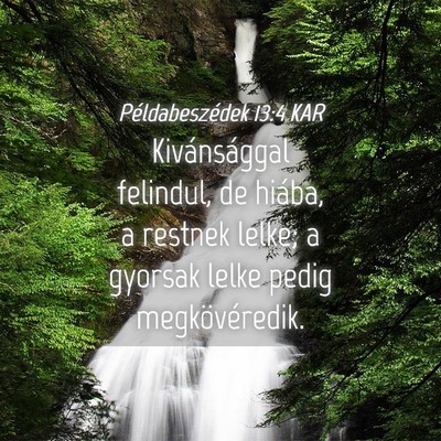 Picture 04 - Példabeszédek 13:4 KAR - Kivánsággal felindul, de hiába, a restnek - Bible Verse Picture