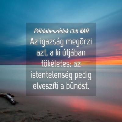 Picture 04 - Példabeszédek 13:6 KAR - Az igazság megõrzi azt, a ki útjában - Bible Verse Picture