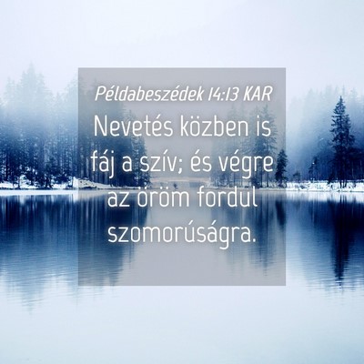 Picture 04 - Példabeszédek 14:13 KAR - Nevetés közben is fáj a szív; és végre az - Bible Verse Picture