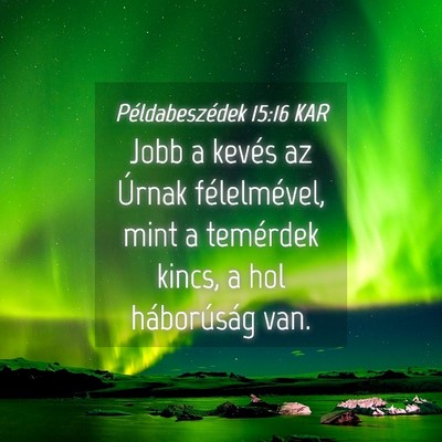 Picture 04 - Példabeszédek 15:16 KAR - Jobb a kevés az Úrnak félelmével, mint a - Bible Verse Picture