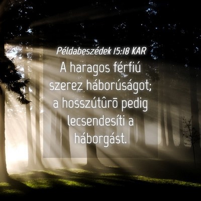 Picture 04 - Példabeszédek 15:18 KAR - A haragos férfiú szerez háborúságot; a - Bible Verse Picture