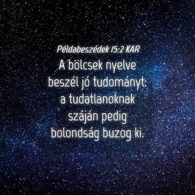 Picture 04 - Példabeszédek 15:2 KAR - A bölcsek nyelve beszél jó tudományt: a - Bible Verse Picture
