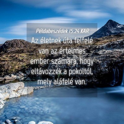 Picture 04 - Példabeszédek 15:24 KAR - Az életnek úta felfelé van az értelmes ember - Bible Verse Picture