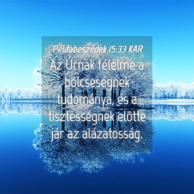 Picture 04 - Példabeszédek 15:33 KAR - Az Úrnak félelme a bölcseségnek tudománya, - Bible Verse Picture