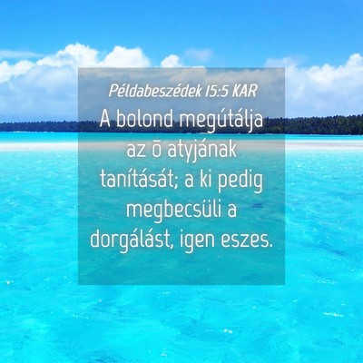 Picture 04 - Példabeszédek 15:5 KAR - A bolond megútálja az õ atyjának - Bible Verse Picture