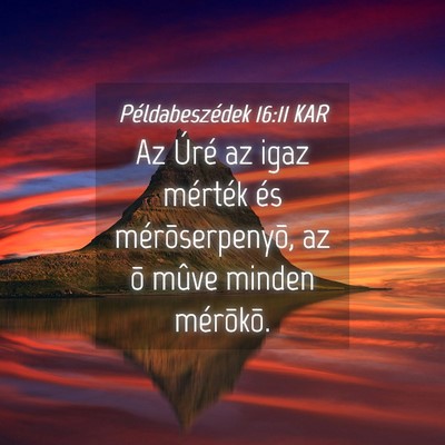 Picture 04 - Példabeszédek 16:11 KAR - Az Úré az igaz mérték és mérõserpenyõ, az - Bible Verse Picture