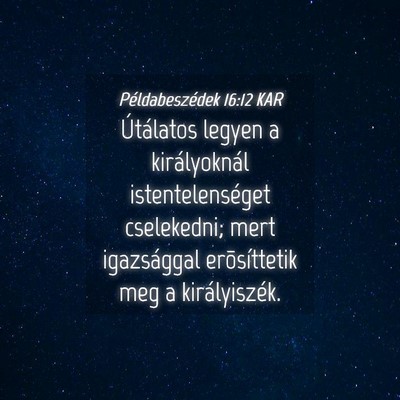Picture 04 - Példabeszédek 16:12 KAR - Útálatos legyen a királyoknál - Bible Verse Picture