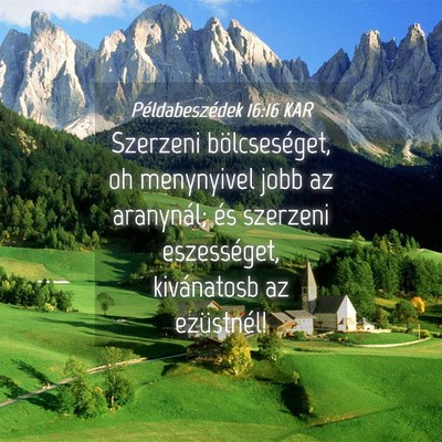 Picture 04 - Példabeszédek 16:16 KAR - Szerzeni bölcseséget, oh menynyivel jobb az - Bible Verse Picture